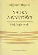 Nauka a wartości Aksjologia nauki - Zygmunt Hajduk