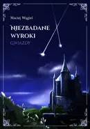 Niezbadane wyroki Gwiazdy - Maciej Wągiel