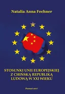 Stosunki Unii Europejskiej z Chińską Republiką Ludową w XXI wieku/Wyższa Szkoła Bezpieczeństwa - Fechner Natalia Anna