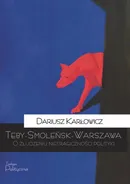 Teby-Smoleńsk-Warszawa - Dariusz Karłowicz