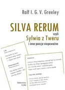 SILVA RERUM czyli Sylwia z Tweru i inne poezje niepoważne - Greeley V.G.I. Ralf