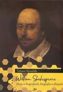 William Shakespeare Fikcja w biografiach biografia w fikcjach - Outlet - Tomasz Kowalski