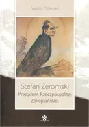 Stefan Żeromski Prezydent Rzeczpospolitej Zakopiańskiej - Maciej Pinkwart