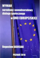 Wymiar narodowy i ponadnarodowy dialogu społecznego w Unii Europejskiej - Bogusław Jagusiak