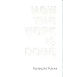 Agnieszka Polska How the Work is Done / CSW Ujazdowski - Agnieszka Polska