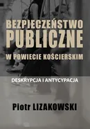 Bezpieczeństwo publiczne w powiecie kościerskim - deskrypcja i antycypacja - Piotr Lizakowski