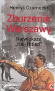 Zburzenie Warszawy - Henryk Czarnecki