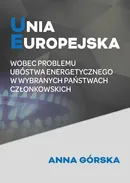 Unia Europejska wobec problemu ubóstwa energetycznego w wybranych państwach członkowskich - Anna Górska