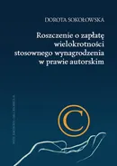 Roszczenie o zapłatę wielokrotności stosownego wynagrodzenia w prawie autorskim - Dorota Sokołowska