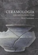 Ceramologia archeologiczna - Maciej Pawlikowski