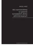 Akt transnarodowy w systemie europejskich aktów administracyjnych - Maciej Kruś