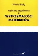 Wybrane zagadnienia z wytrzymałości materiałów - Dr hab. inż.  Witold Biały