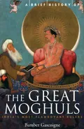 A Brief History of the Great Moghuls - Bamber Gascoigne