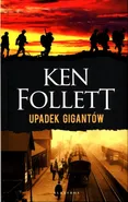 Trylogia Stulecie Tom 1 Upadek gigantów - Ken Follett