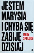 Jestem Marysia i chyba się zabiję dzisiaj - Mery Spolsky