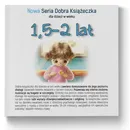 1,5-2 lat Nowa Seria Dobra Książeczka - Agnieszka Starok