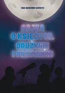 Bajka o Księżycu drużynie i przyjaźni - Ewa Marianna Kapusta