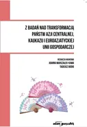 Z badań nad transformacją państw Azji Centralnej, Kaukazu i Euroazjatyckiej Unii Gospodarczej - Outlet