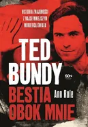 Ted Bundy Bestia obok mnie. - Ann Rule