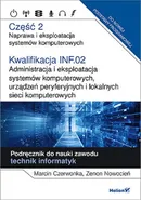 Kwalifikacja INF.02. Część 2 Administracja i eksploatacja systemów komputerowych, urządzeń peryferyjnych - Outlet - Marcin Czerwonka