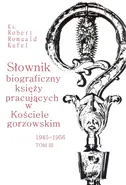 Słownik biograficzny księży pracujących w Kościele gorzowskim 1945-1956 tom III - Kufel Robert Romuald