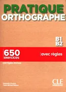 Pratique Orthographe - Niveaux B1/B2 - Livre + Corrigés - Isabelle Chollet