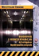 Budowa i konserwacja dźwigów hydraulicznych - Mieczysław Chimiak