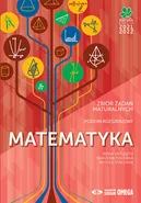 Matematyka Matura 2021/22 Zbiór zadań poziom rozszerzony / Szkice rozwiązań - Irena Ołtuszyk