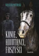 Konie adiutanci faszyści - Wojciech Pasturski