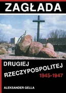 Zagłada Drugiej Rzeczypospolitej 1945-1947 - Aleksander Gella
