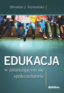 Edukacja w zmieniającym się społeczeństwie - Szymański Mirosław J.