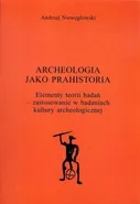 Archeologia jako prahistoria - Outlet - Andrzej Niewęgłowski