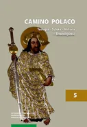 Camino Polaco Teologia - Sztuka - Historia - Teraźniejszość Tom 5