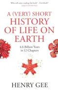 A (Very) Short History of Life - Henry Gee
