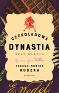 Czekoladowa dynastia Czas Karola - Teresa Monika Rudzka