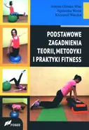 Podstawowe zagadnienia teorii, metodyki i praktyki fitness - Justyna Glińska-Wlaź