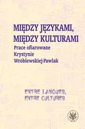 Między językami, między kulturami Prace ofiarowane Krystynie Wróblewskiej-Pawlak - Magdalena Grycan