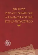 Archiwa polskie i sowieckie w realiach systemu komunistycznego