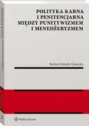 Polityka karna i penitencjarna między punitywizmem i menedżeryzmem - Barbara Stańdo-Kawecka
