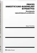 Proces inwestycyjno-budowlany w praktyce - Diana Trzcińska