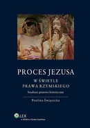 Proces Jezusa w świetle prawa rzymskiego Studium prawno-historyczne - Outlet - Paulina Święcicka