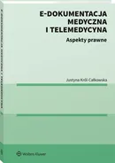 E-dokumentacja medyczna i telemedycyna Aspekty prawne - Justyna Król-Całkowska