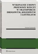 Wykonanie umowy przewozu rzeczy w transporcie drogowym kolejowym i lotniczym - Konrad Garnowski