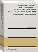 Odpowiedzialność odszkodowawcza za niezgodne z prawem działanie władzy publiczne - Michał Ziółkowski