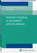 Kontrola zarządcza w placówkach ochrony zdrowia - Outlet - Artur Kożuch