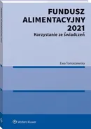 Fundusz Alimentacyjny 2021. Korzystanie ze świadczeń - Ewa Tomaszewska