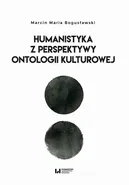 Humanistyka z perspektywy ontologii kulturowej - Marcin Maria Bogusławski