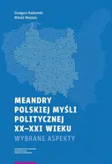 Meandry polskiej myśli politycznej XX-XXI wieku - Grzegorz Radomski
