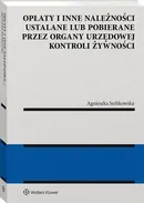 Opłaty i inne należności ustalane lub pobierane przez organy urzędowej kontroli żywności - Agnieszka Serlikowska