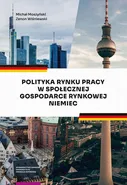 Polityka rynku pracy w Społecznej Gospodarce Rynkowej Niemiec - Michał Moszyński